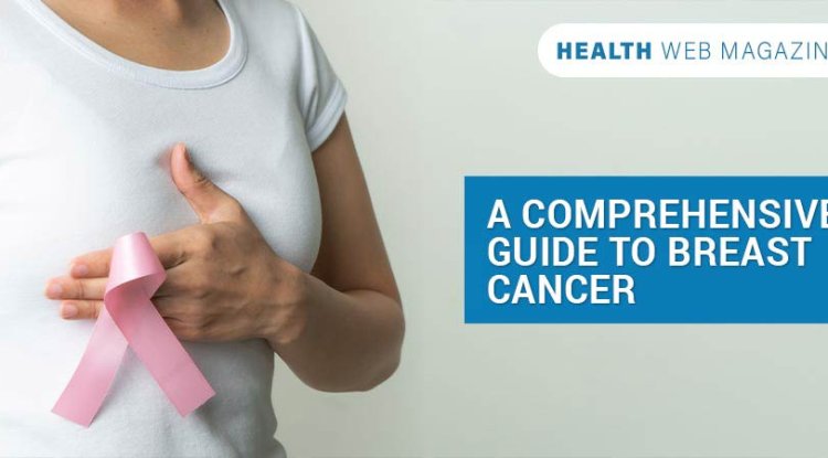 A Comprehensive Guide to Breast Cancer
